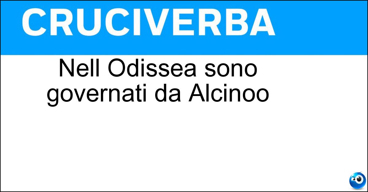 Nell Odissea sono governati da Alcinoo Soluzione Nell Odissea sono governati da Alcinoo - Feaci