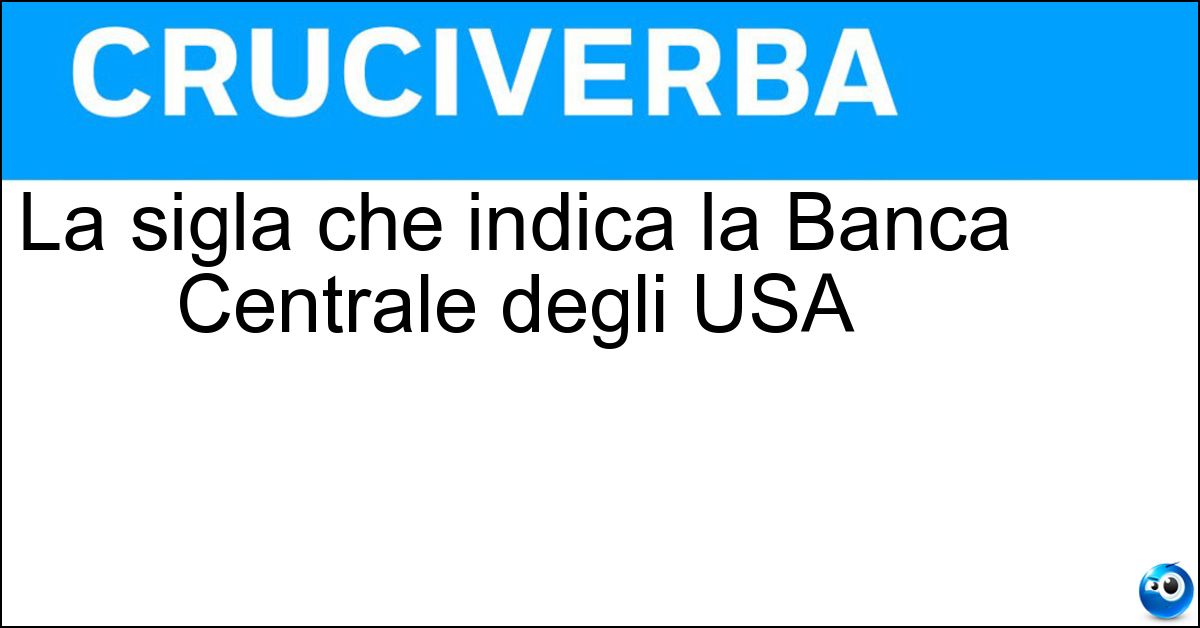 La sigla che indica la Banca Centrale degli USA Soluzione La sigla che indica la Banca Centrale degli USA - Fed