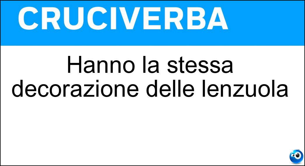 Hanno la stessa decorazione delle lenzuola