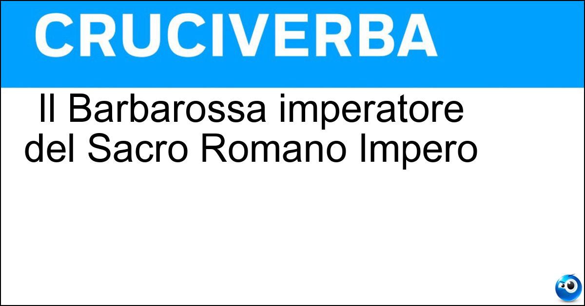 Soluzione Il Barbarossa imperatore del Sacro Romano Impero - Federico