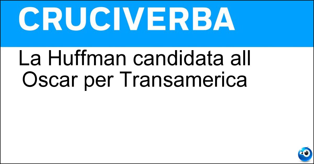La Huffman candidata all Oscar per Transamerica