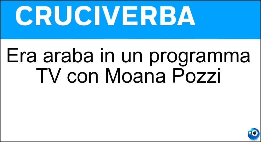 Era araba in un programma TV con Moana Pozzi Soluzione Era araba in un programma TV con Moana Pozzi - Fenice