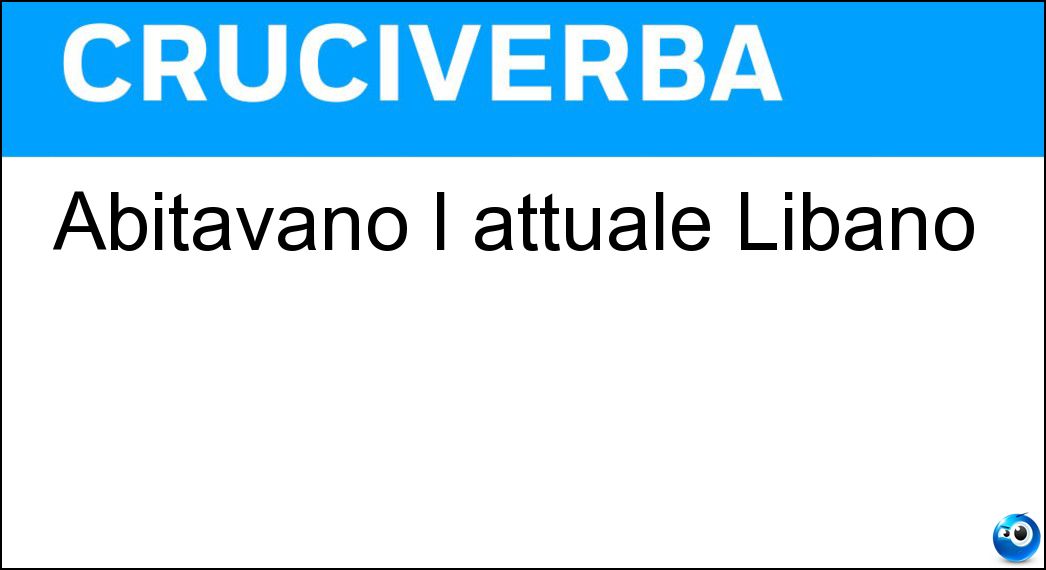 Abitavano l attuale Libano Soluzione Cruciverba: Abitavano l attuale Libano - Risposta Fenici