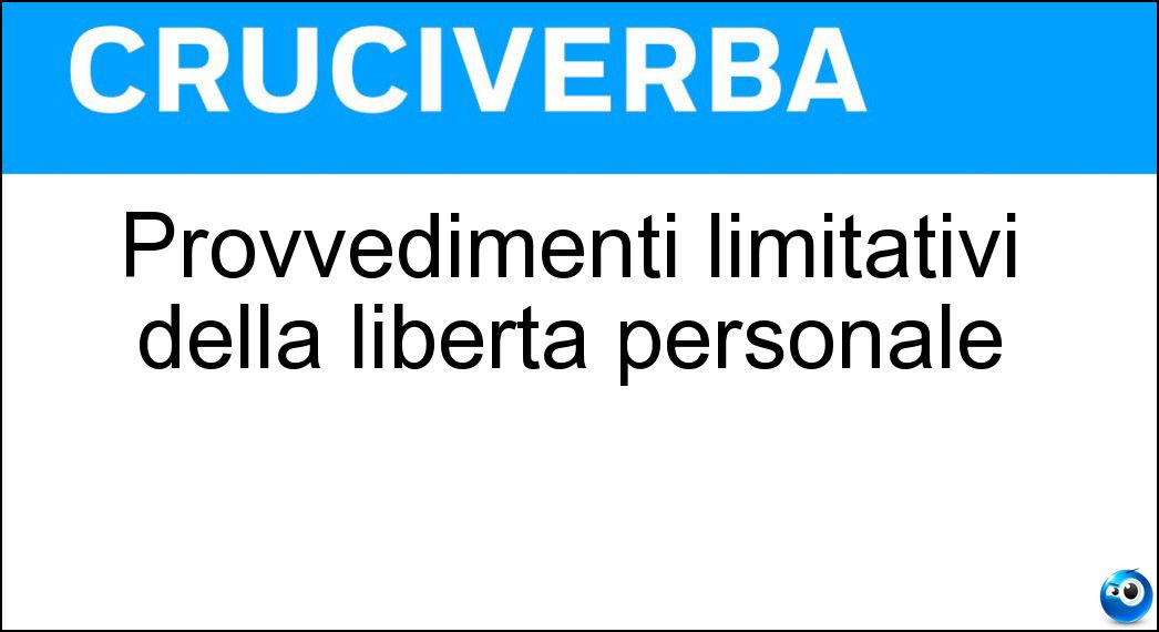 Provvedimenti limitativi della libertà personale