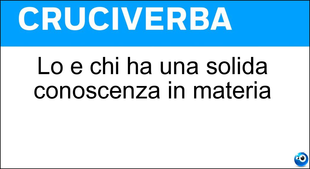 Soluzione Lo è chi ha una solida conoscenza in materia - Ferrato