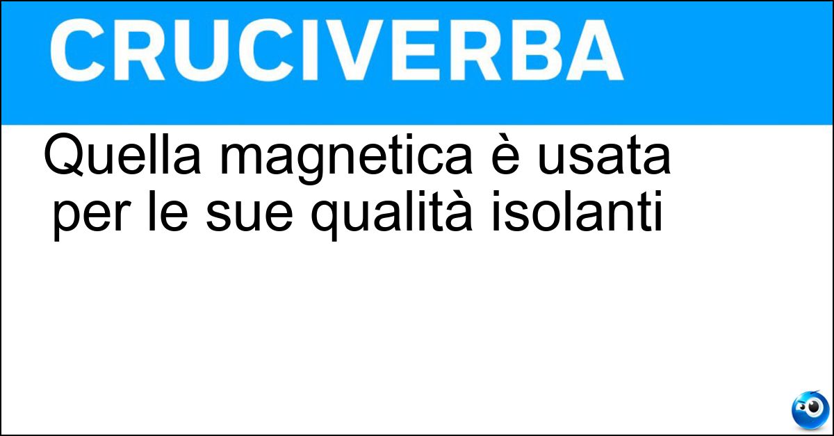 Soluzione Quella magnetica è usata per le sue qualità isolanti - Ferrite