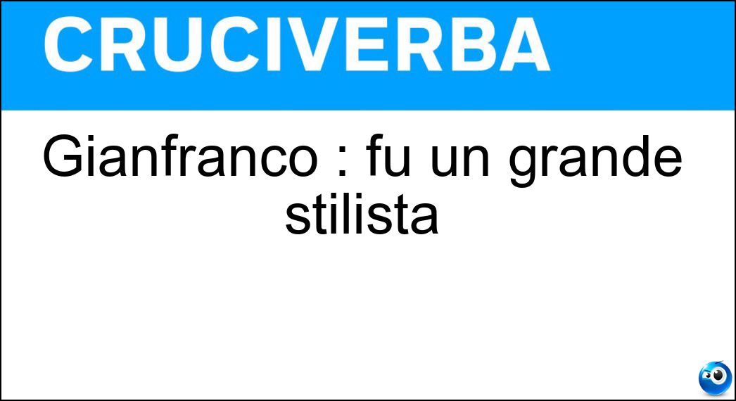 Gianfranco : fu un grande stilista