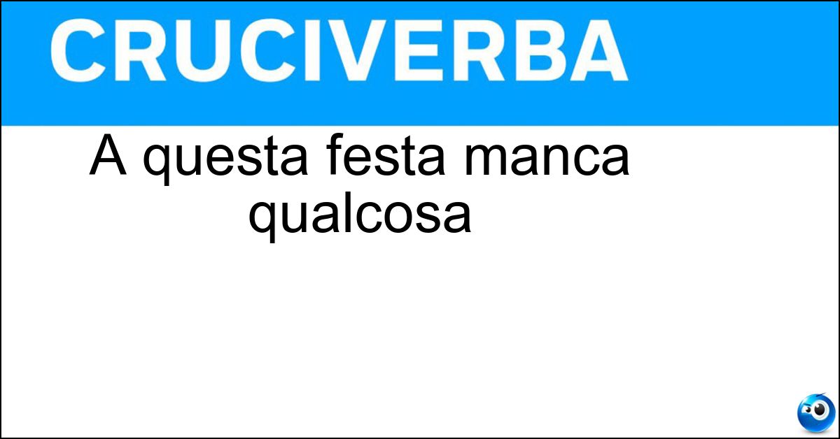 A questa festa manca qualcosa