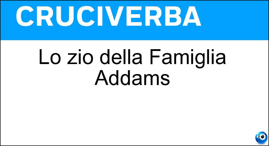 Lo zio della Famiglia Addams Soluzione Lo zio della Famiglia Addams - Fester