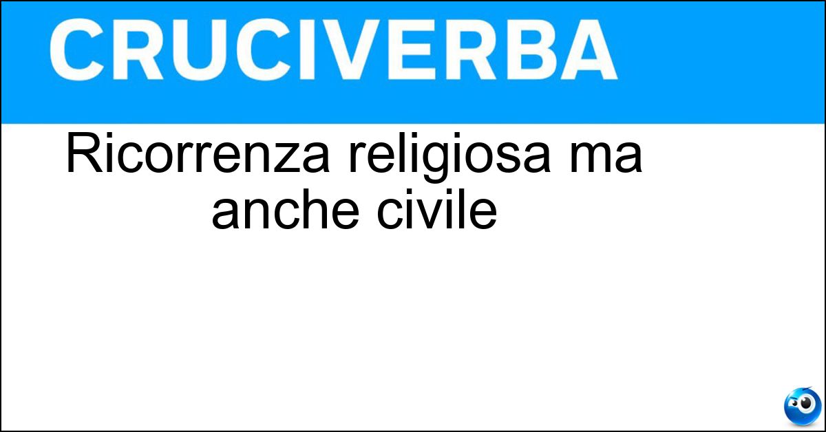Ricorrenza religiosa ma anche civile Soluzione Ricorrenza religiosa ma anche civile - Festività