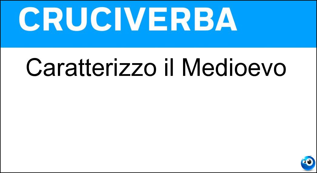 Caratterizzò il Medioevo