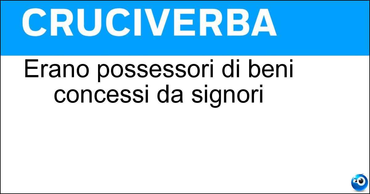 Soluzione Erano possessori di beni concessi da signori - Feudatari