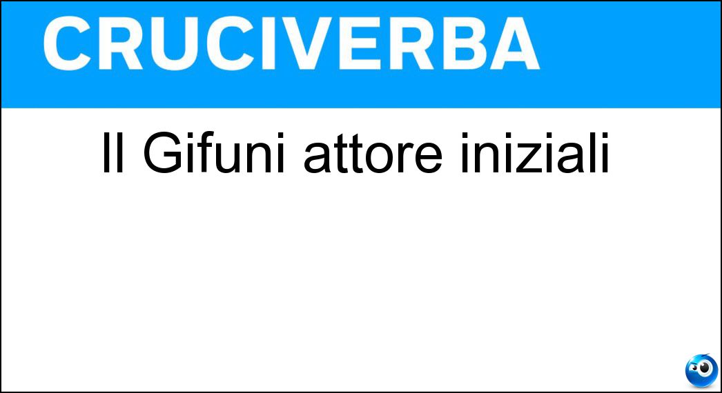 Il Gifuni attore iniziali Soluzione Il Gifuni attore iniziali - Fg