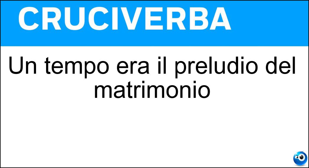 Un tempo era il preludio del matrimonio Soluzione Un tempo era il preludio del matrimonio - Fidanzamento