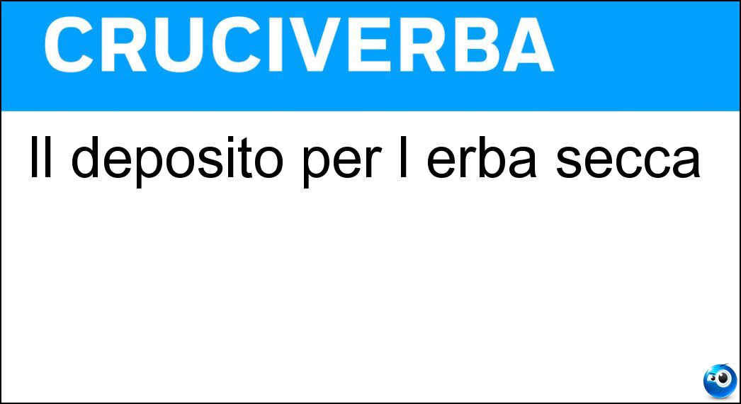 Il deposito per l erba secca Soluzione Cruciverba: Il deposito per l erba secca - Risposta Fienile