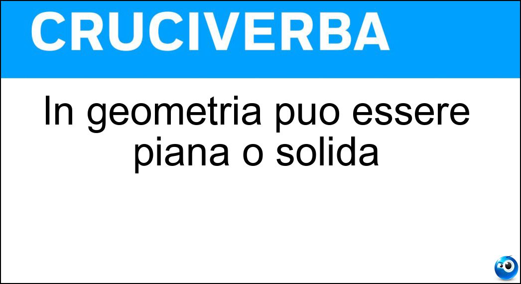 In geometria può essere piana o solida Soluzione Cruciverba: In geometria può essere piana o solida - Risposta Figura