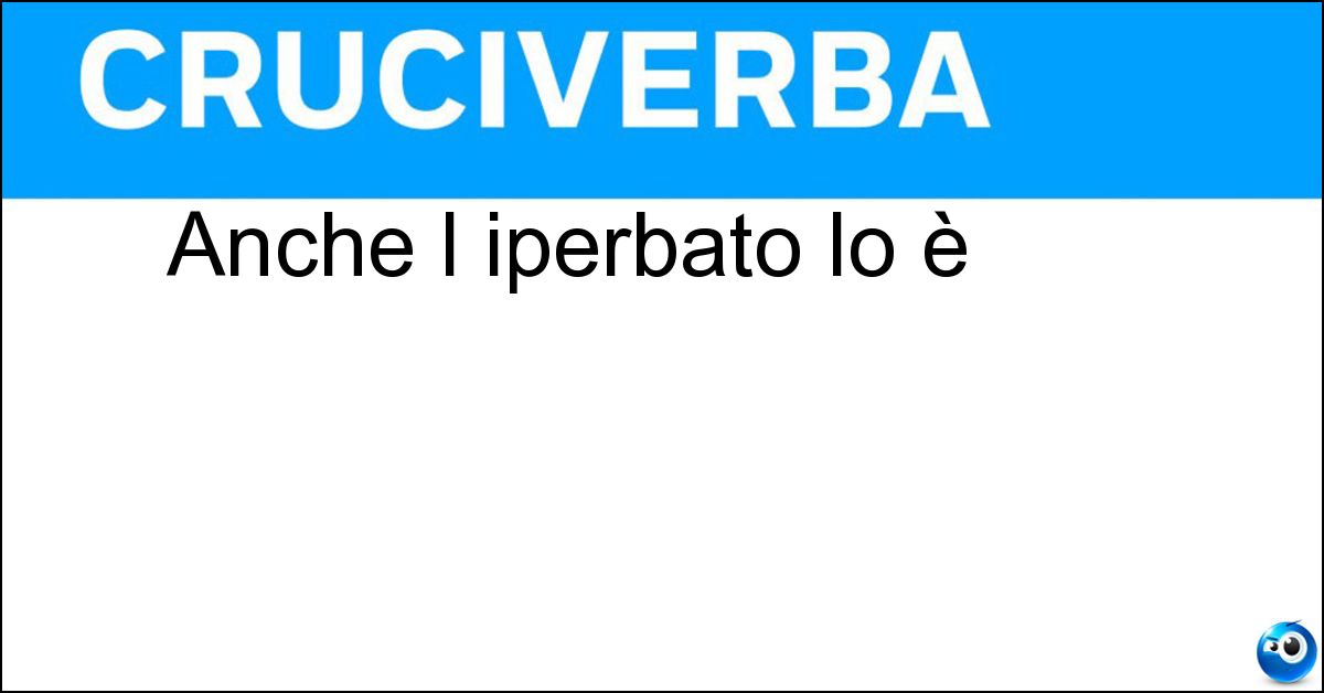 Anche l iperbato lo è Soluzione Anche l iperbato lo è - Figura Retorica