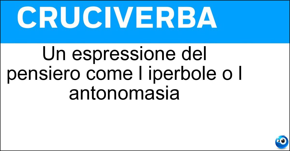 Soluzione Un espressione del pensiero come l iperbole o l antonomasia - Figura Retorica
