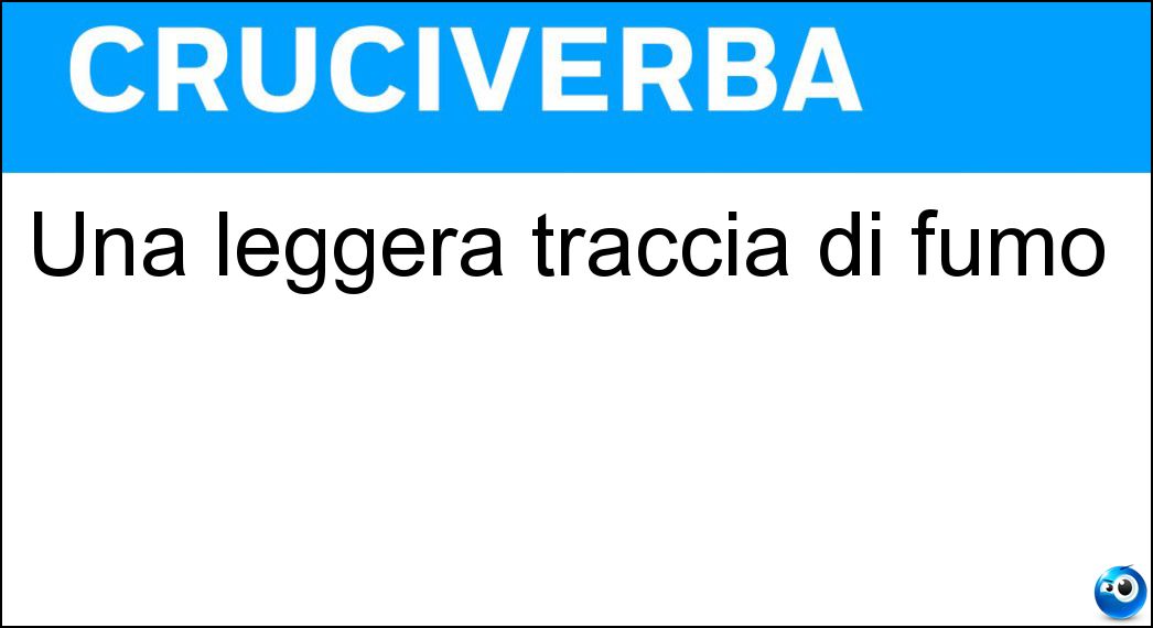Una leggera traccia di fumo Soluzione Una leggera traccia di fumo - Fil