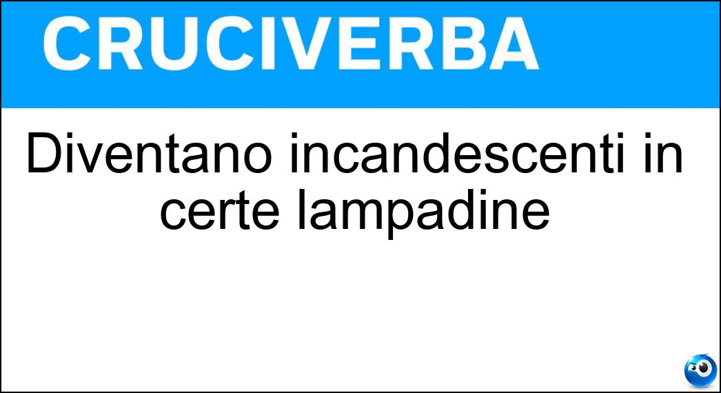 Diventano incandescenti in certe lampadine Soluzione Diventano incandescenti in certe lampadine - Filamenti