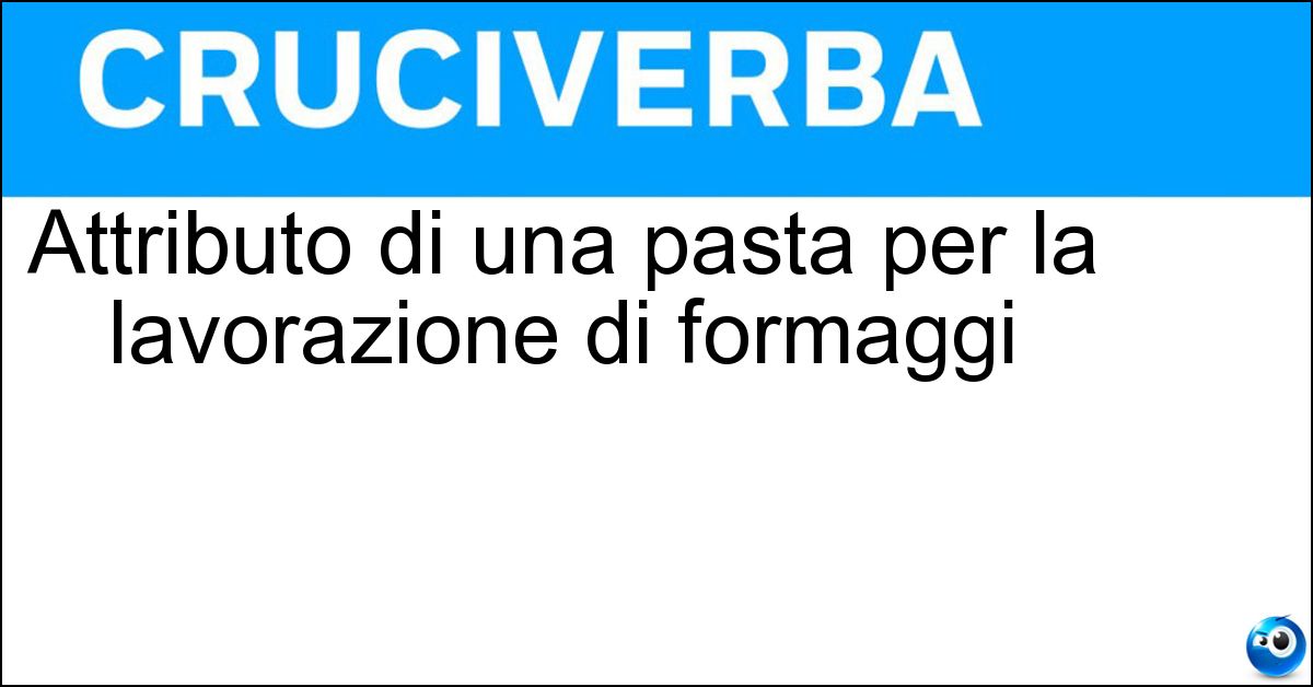 Attributo di una pasta per la lavorazione di formaggi Soluzione Attributo di una pasta per la lavorazione di formaggi - Filata