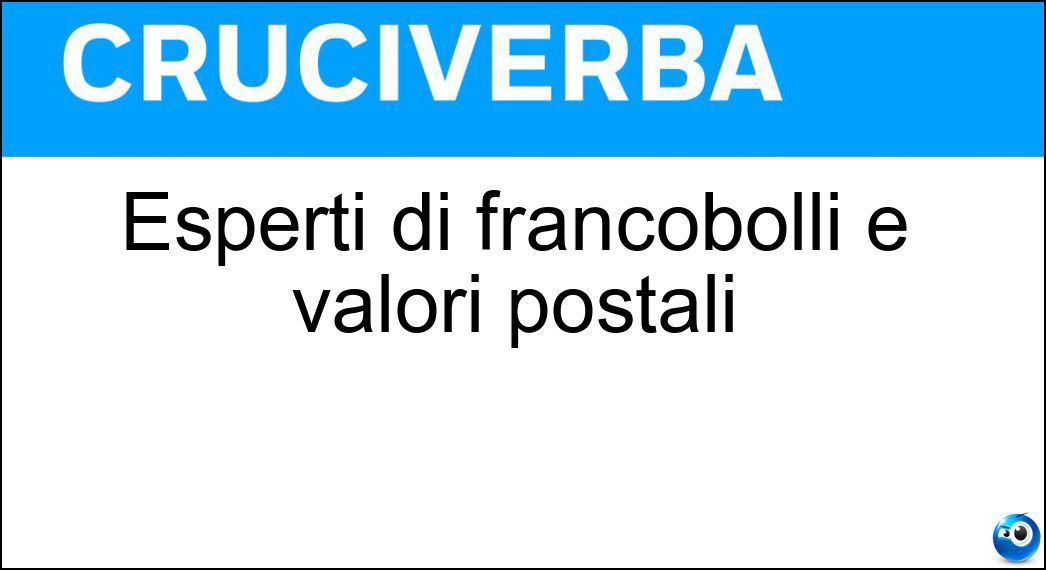 Esperti di francobolli e valori postali Soluzione Esperti di francobolli e valori postali - Filatelici