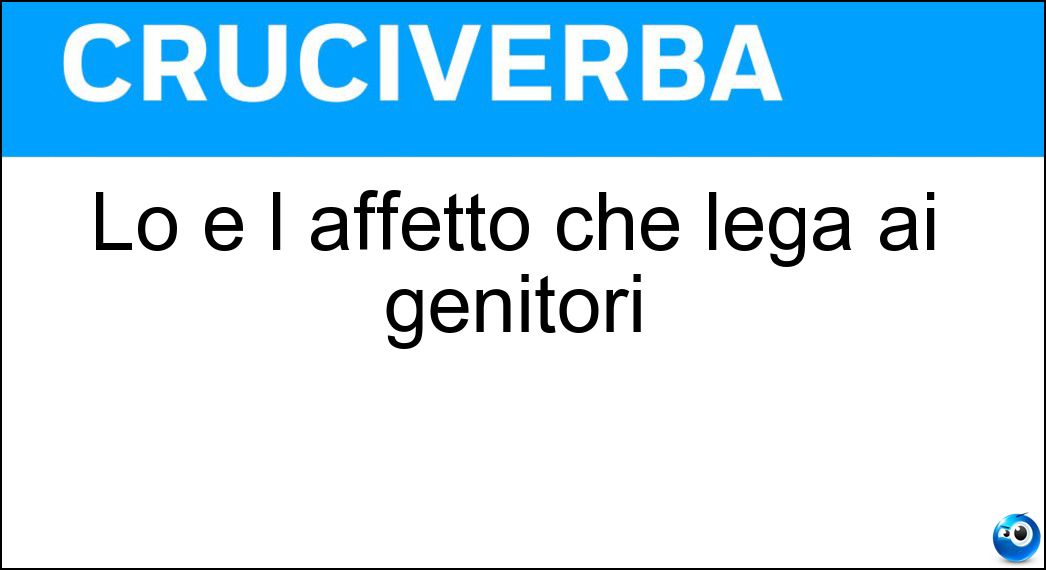 Lo è l affetto che lega ai genitori