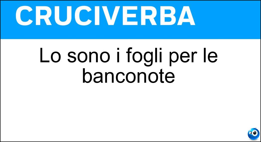 Lo sono i fogli per le banconote Soluzione Cruciverba: Lo sono i fogli per le banconote - Risposta Filigranati