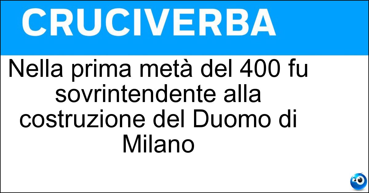 Soluzione Nella prima metà del 400 fu sovrintendente alla costruzione del Duomo di Milano - Filippino Degli Organi