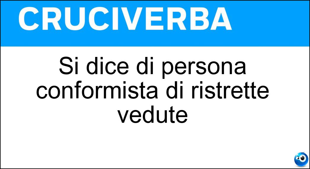 Si dice di persona conformista di ristrette vedute Soluzione Si dice di persona conformista di ristrette vedute - Filistea