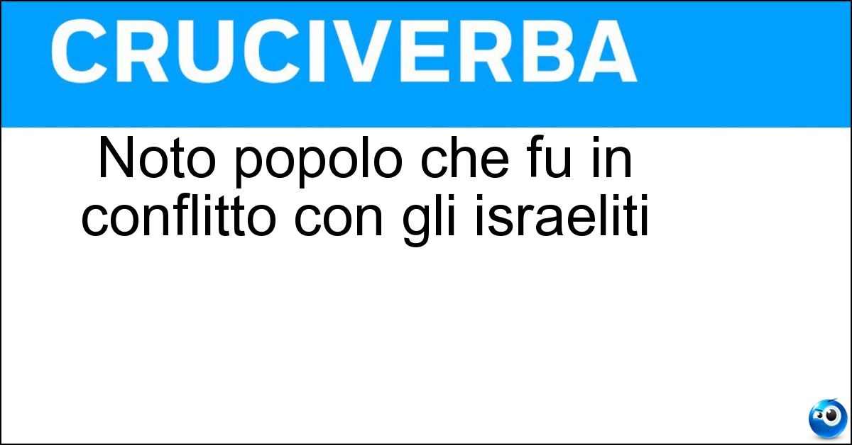 Noto popolo che fu in conflitto con gli israeliti Soluzione Noto popolo che fu in conflitto con gli israeliti - Filistei