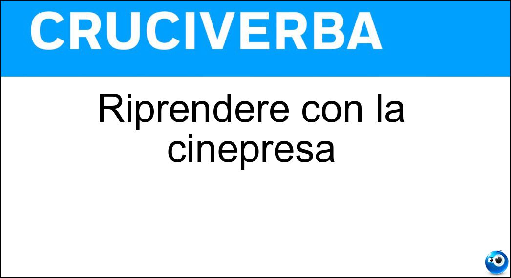 riprendere cinepresa