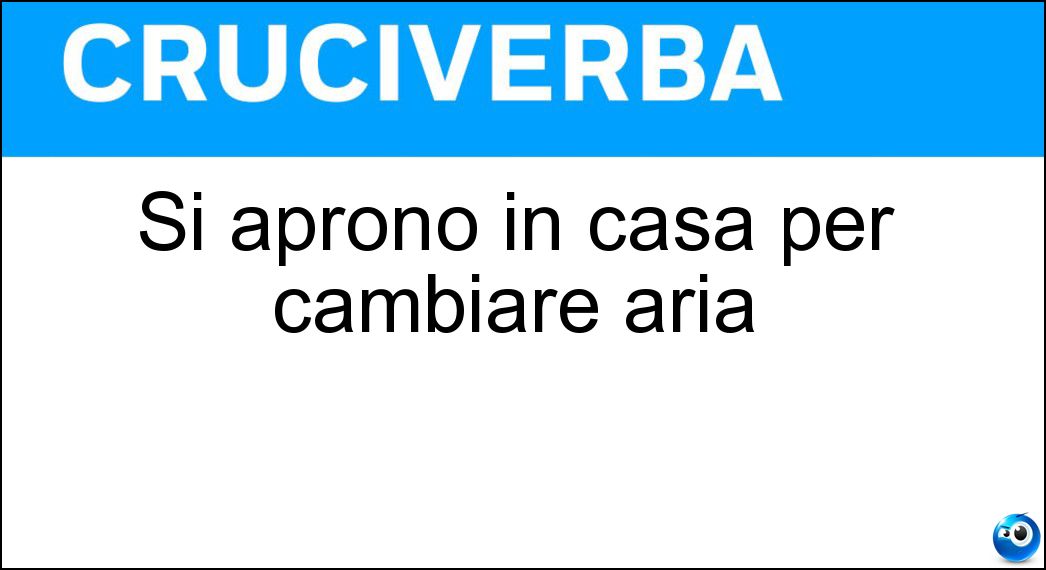 Sì aprono in casa per cambiare aria