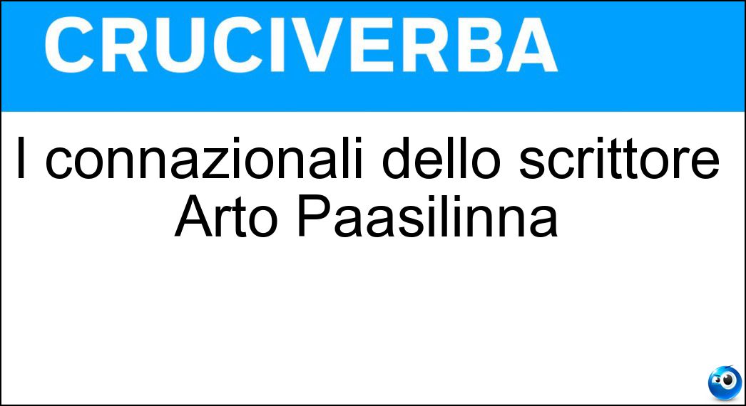 I connazionali dello scrittore Arto Paasilinna Soluzione Cruciverba: I connazionali dello scrittore Arto Paasilinna - Risposta Finlandesi