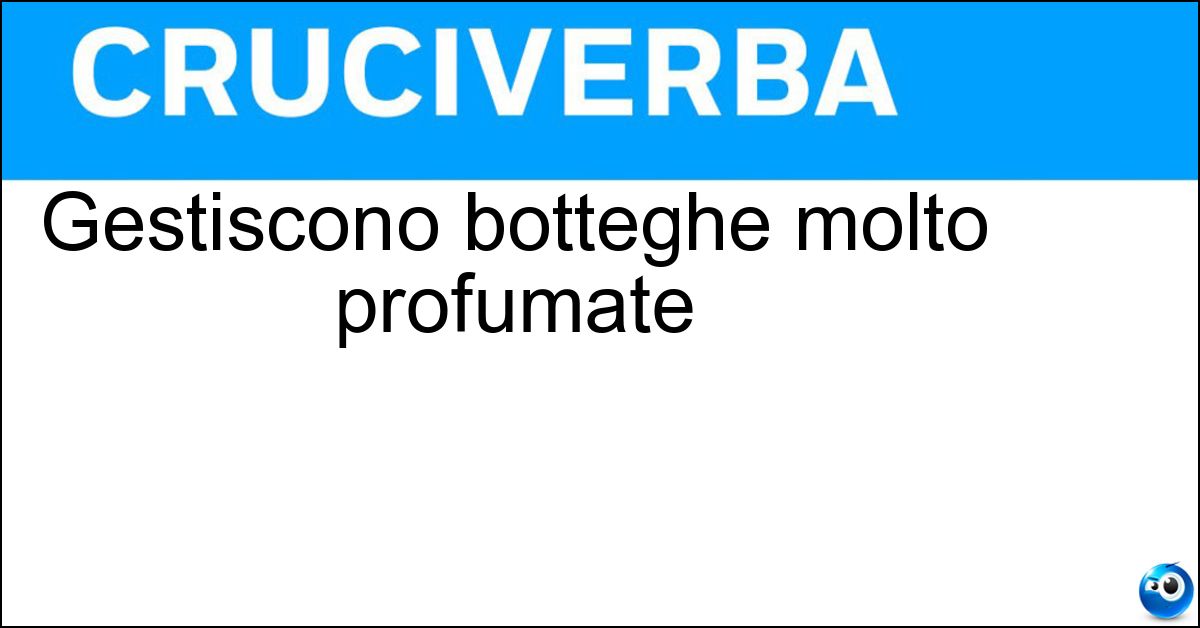 Soluzione Gestiscono botteghe molto profumate - Fiorai