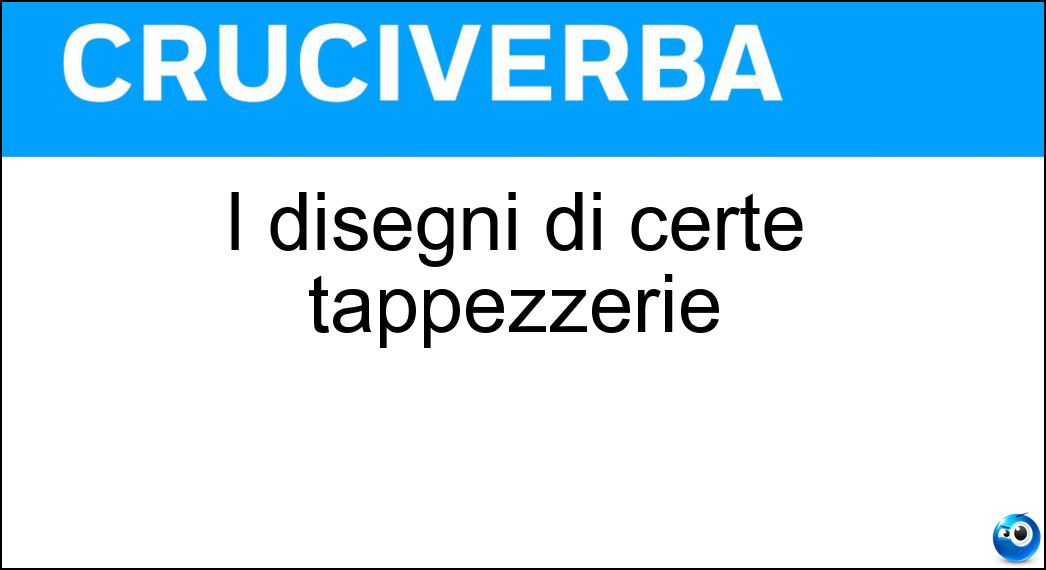 I disegni di certe tappezzerie Soluzione Cruciverba: I disegni di certe tappezzerie - Risposta Fiorami