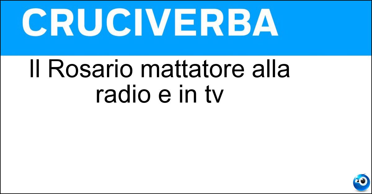 Il Rosario mattatore alla radio e in tv Soluzione Il Rosario mattatore alla radio e in tv - Fiorello