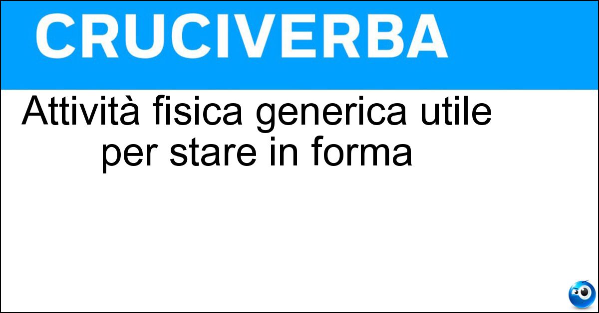 Attività fisica generica utile per stare in forma