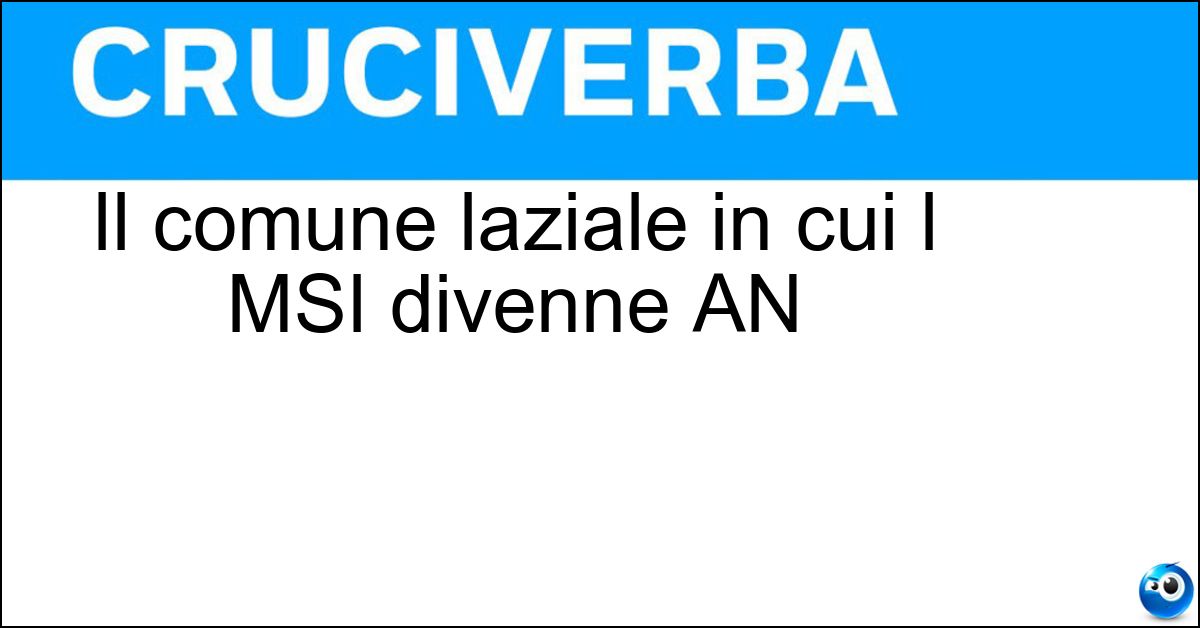 Soluzione Il comune laziale in cui l MSI divenne AN - Fiuggi