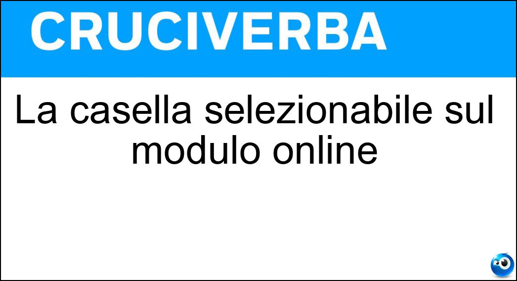 La casella selezionabile sul modulo online Soluzione La casella selezionabile sul modulo online - Flag