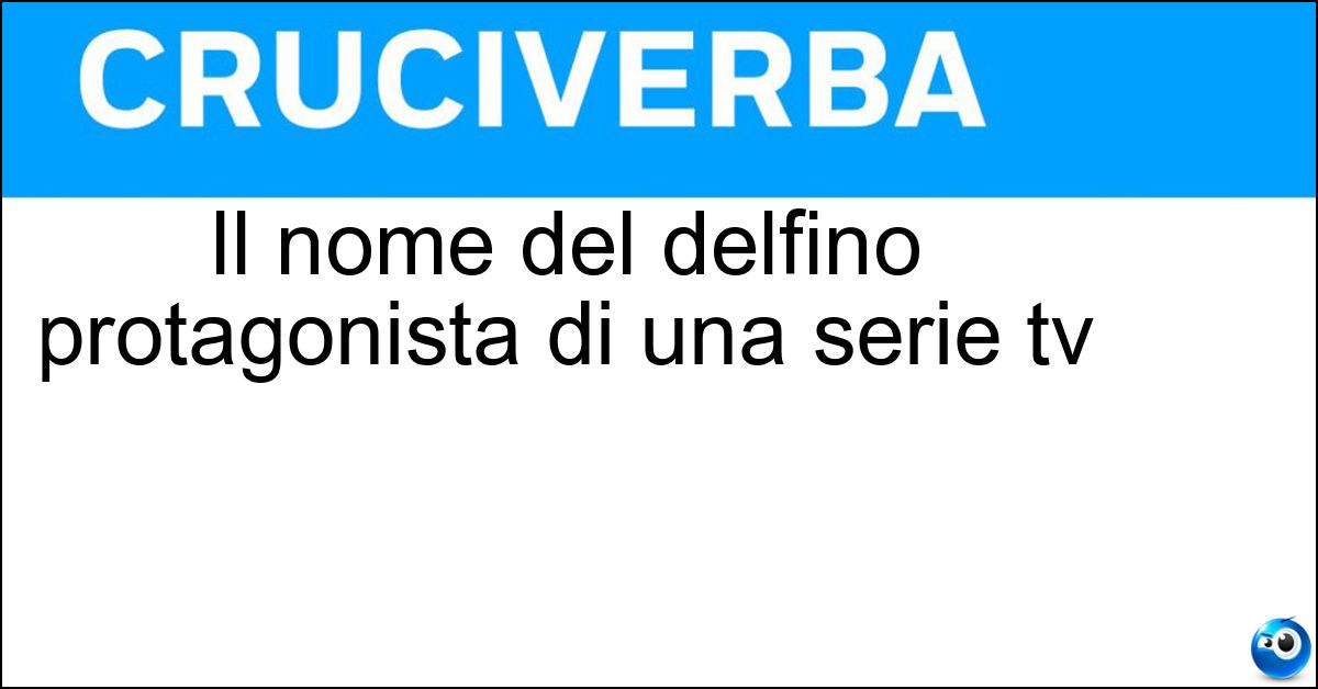 Soluzione Il nome del delfino protagonista di una serie tv - Flipper