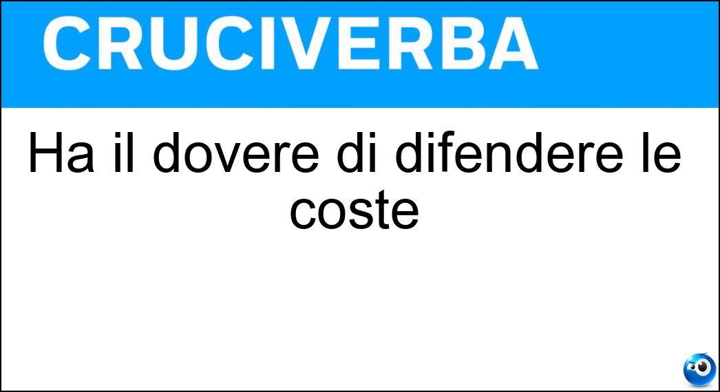 Ha il dovere di difendere le coste