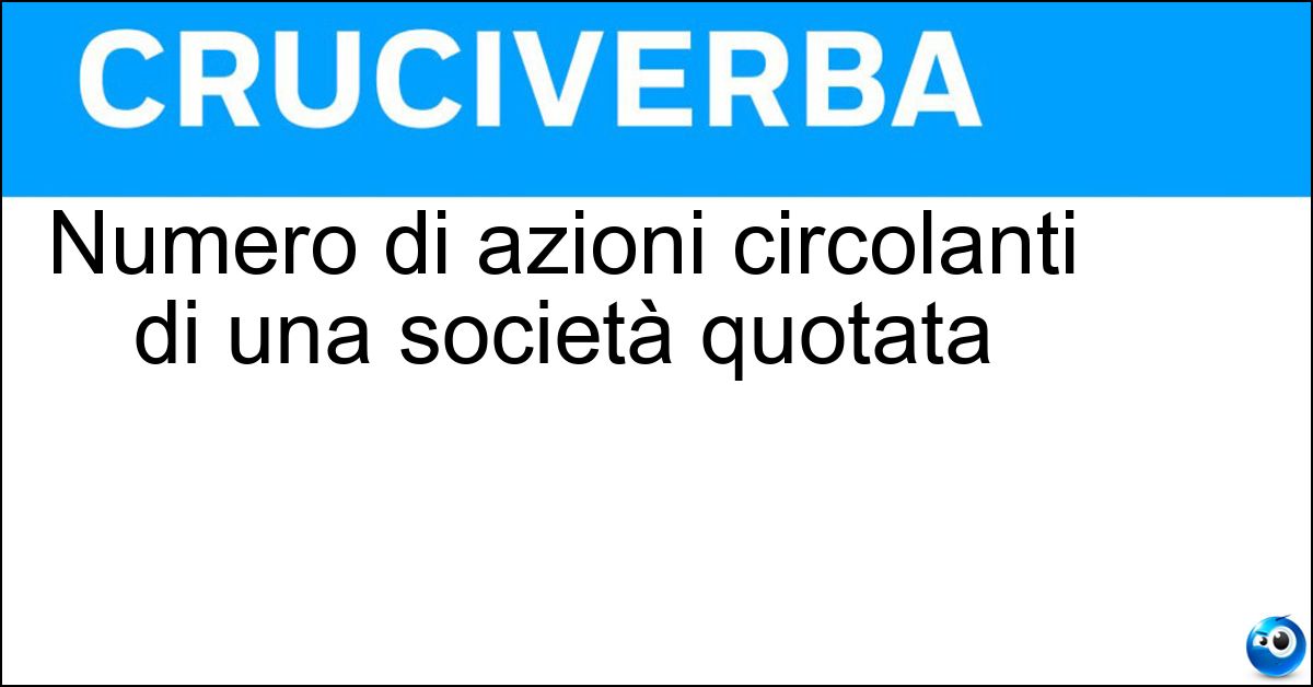 Numero di azioni circolanti di una società quotata Soluzione Numero di azioni circolanti di una società quotata - Flottante
