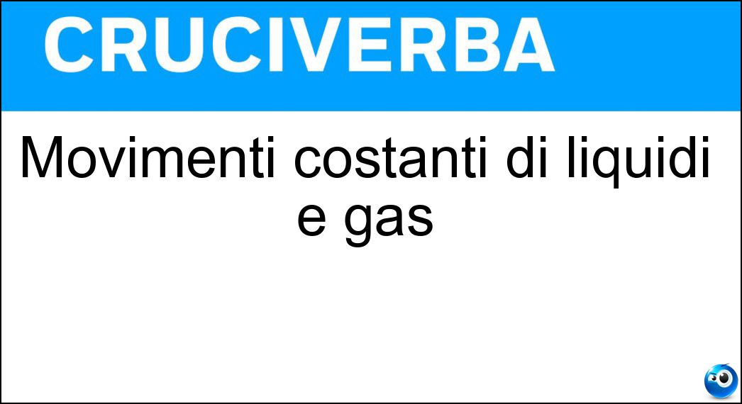 Movimenti costanti di liquidi e gas Soluzione Movimenti costanti di liquidi e gas - Flussi