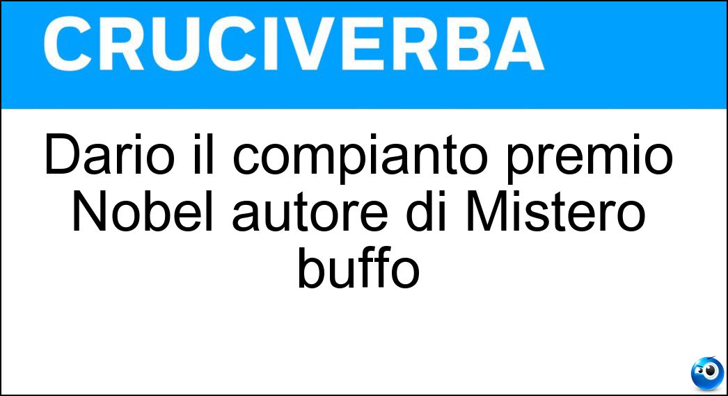 Dario il compianto premio Nobel autore di Mistero buffo Soluzione Dario il compianto premio Nobel autore di Mistero buffo - Fo