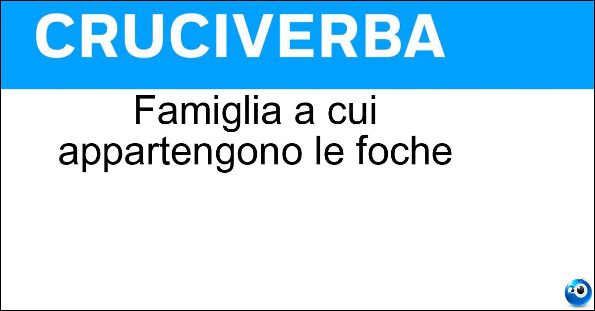 Famiglia a cui appartengono le foche Soluzione Famiglia a cui appartengono le foche - Focidi