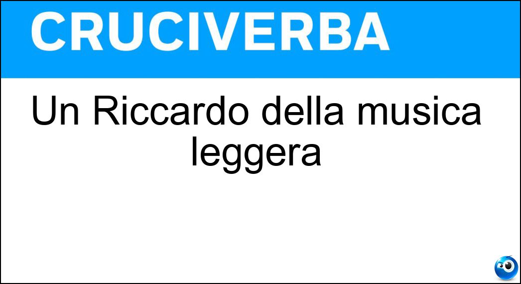 Un Riccardo della musica leggera Soluzione Cruciverba: Un Riccardo della musica leggera - Risposta Fogli