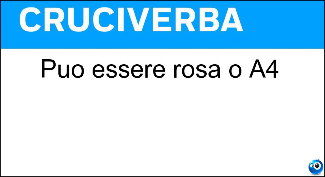 Può essere rosa o A4