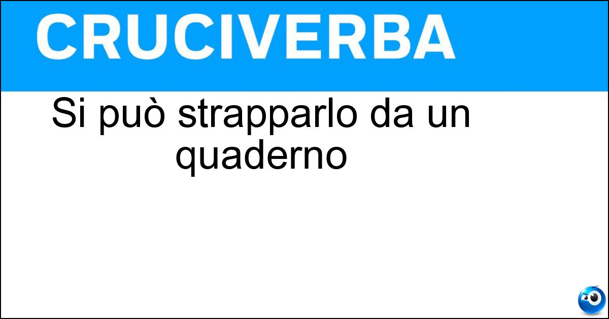 Si può strapparlo da un quaderno