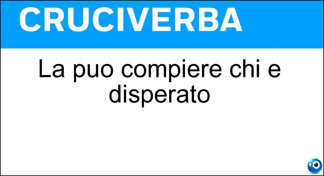 Definizione Cruciverba: Farla vuole dire andare avanti e indietro